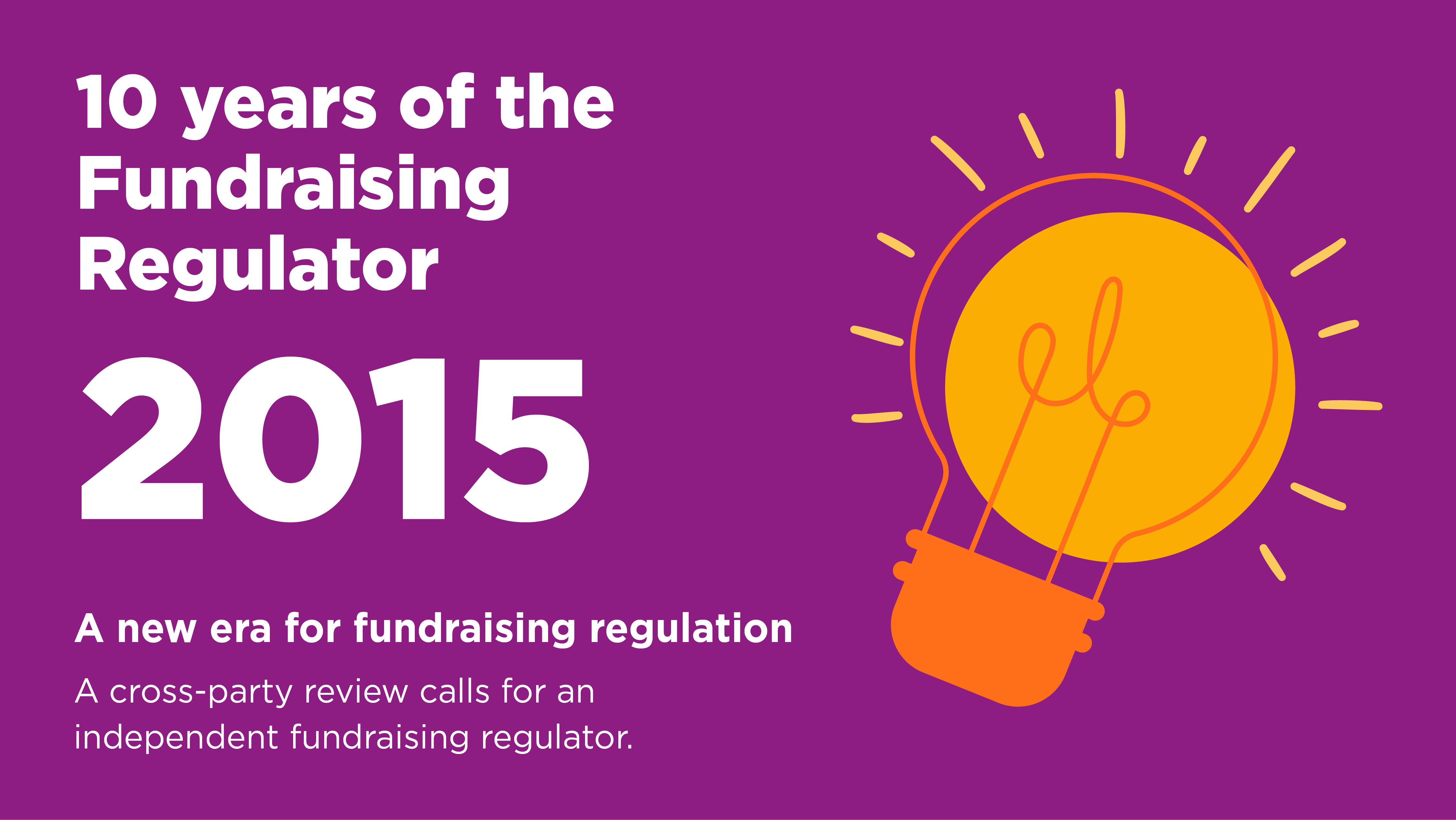 a cartoon lightbulb with accompanying text that reads: 2015, A new era for  fundraising regulation. A cross-party review calls  for an independent  fundraising regulator.