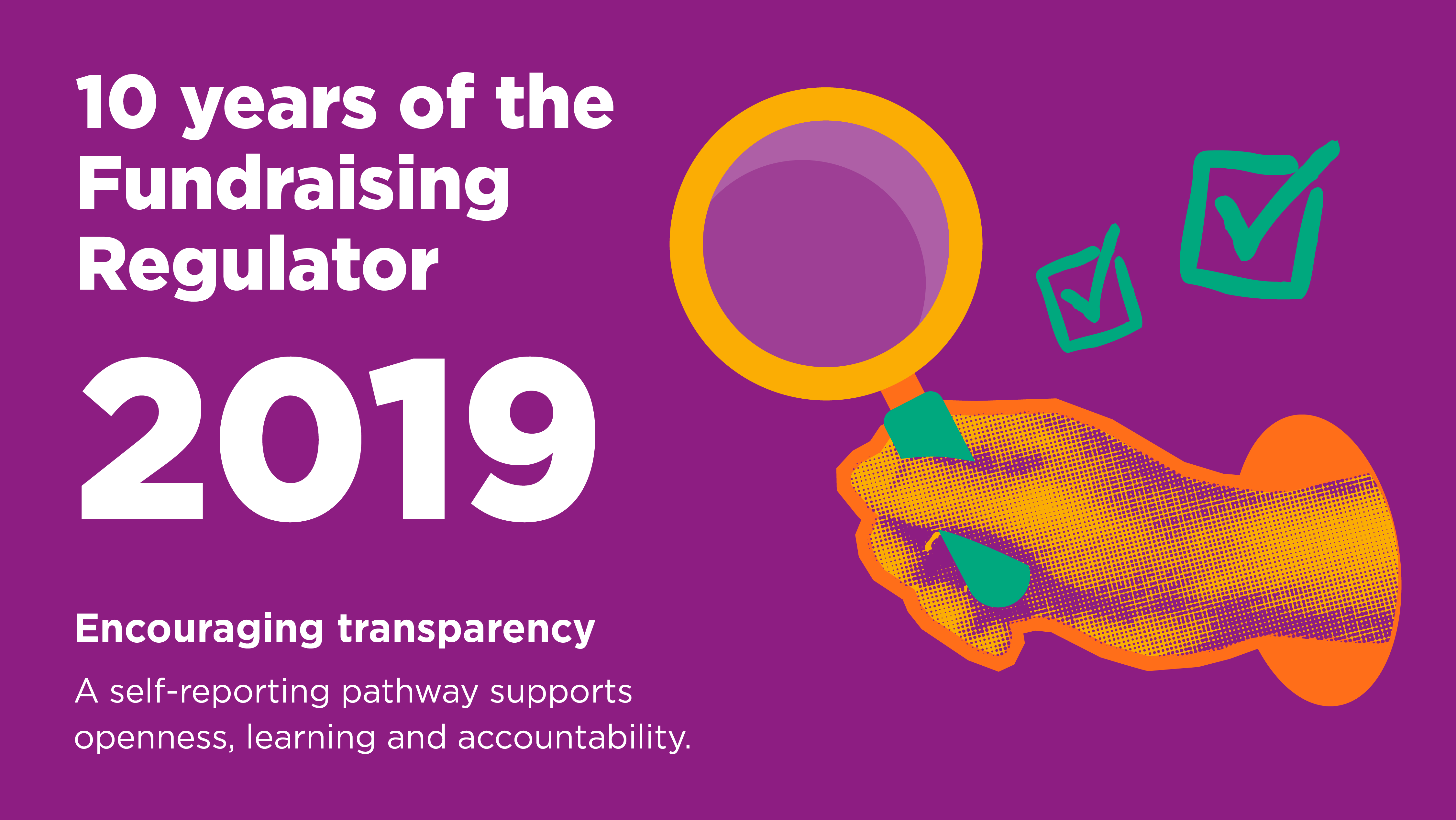 a hand holding a cartoon magnifying glass. Accompanying text reads: 2019. Encouraging transparency. A self - reporting pathway supports openness, learning and accountability