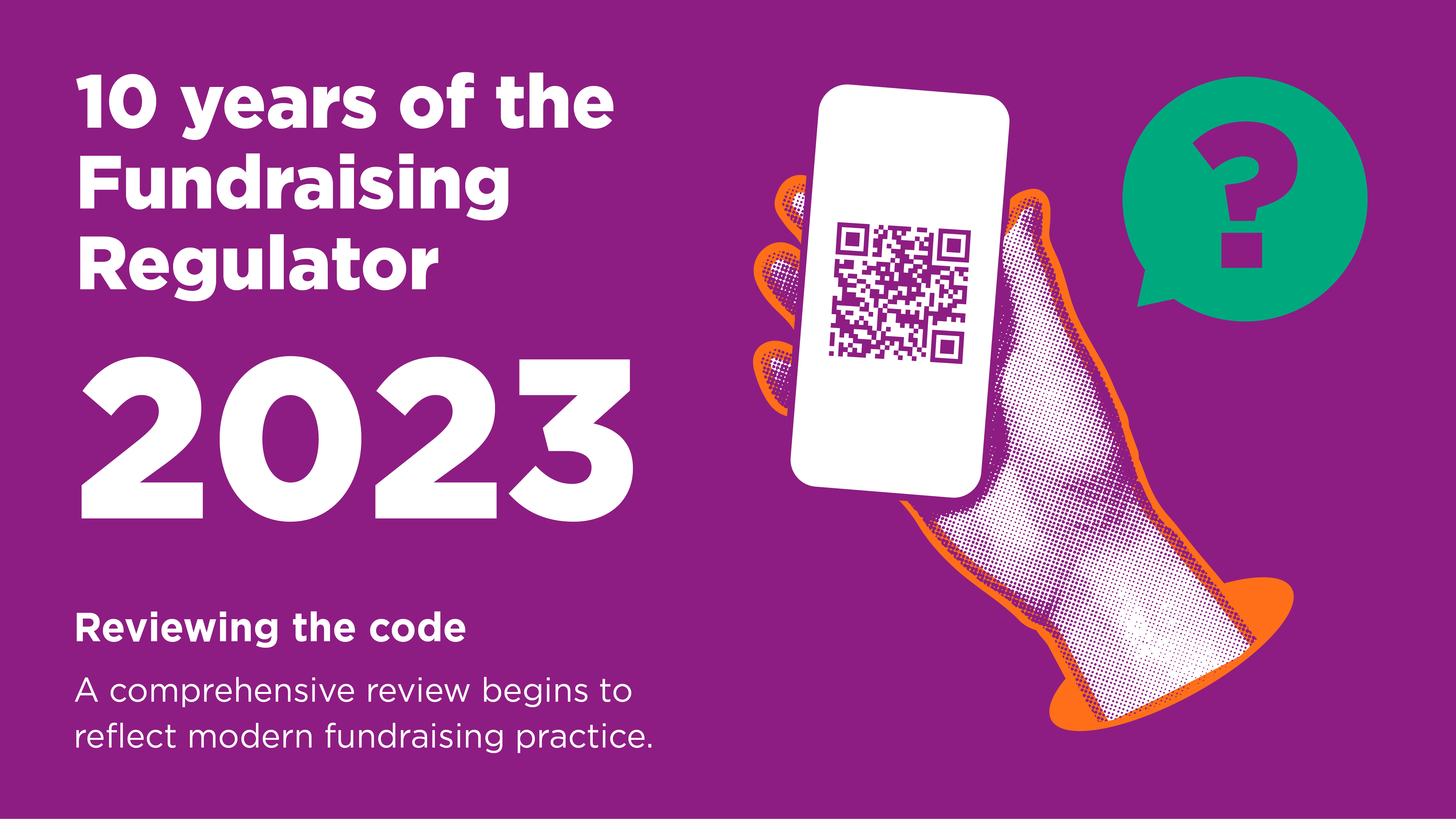 a hand holding a cartoon phone displaying a QR code with a question mark on top. Accompanying text reads: 2023. Reviewing the code. A comprehensive review begins to reflect modern fundraising practice. 